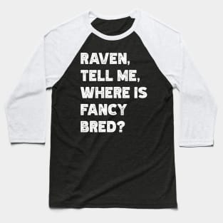 Raven, Tell Me, Where Is Fancy Bred? Baseball T-Shirt